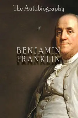 L'autobiographie de Benjamin Franklin - The Autobiography of Benjamin Franklin