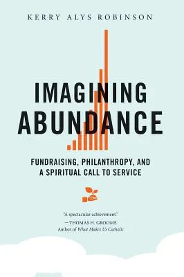 Imaginer l'abondance : Collecte de fonds, philanthropie et appel spirituel au service - Imagining Abundance: Fundraising, Philanthropy, and a Spiritual Call to Service