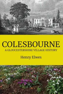 Colesbourne : l'histoire d'un village du Gloucestershire - Colesbourne: a Gloucestershire Village History