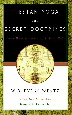 Yoga tibétain et doctrines secrètes : Ou les sept livres de sagesse de la grande voie, selon la version anglaise de feu L=ama Kazi Dawa-Samdup - Tibetan Yoga and Secret Doctrines: Or Seven Books of Wisdom of the Great Path, According to the Late L=ama Kazi Dawa-Samdup's English Rendering