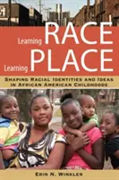 Apprendre la race, apprendre le lieu : La formation des identités et des idées raciales dans l'enfance des Afro-Américains - Learning Race, Learning Place: Shaping Racial Identities and Ideas in African American Childhoods
