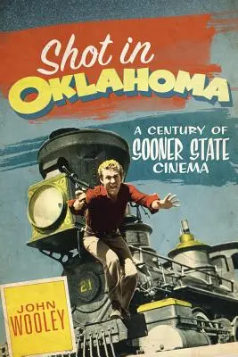 Shot in Oklahoma, 7 : Un siècle de cinéma dans l'État de Sooner - Shot in Oklahoma, 7: A Century of Sooner State Cinema