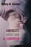 L'addiction de l'Amérique au terrorisme - America's Addiction to Terrorism