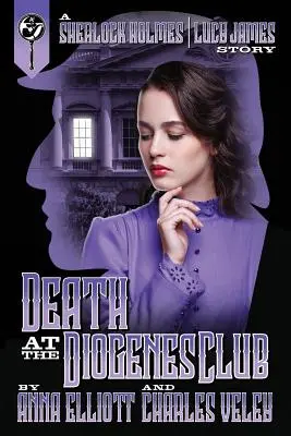 La mort au club Diogène : Un mystère de Sherlock Holmes et Lucy James - Death at the Diogenes Club: A Sherlock Holmes and Lucy James Mystery