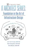 Série Architecte IT : Les fondements de l'art de la conception d'infrastructures : Un guide pratique pour les architectes informatiques - IT Architect Series: Foundation in the Art of Infrastructure Design: A Practical Guide for IT Architects