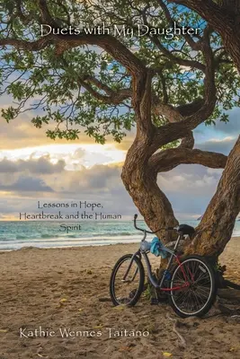 Duets with My Daughter : Leçons sur l'espoir, le chagrin et l'esprit humain - Duets with My Daughter: Lessons in Hope, Heartbreak and the Human Spirit