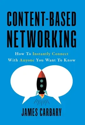Le réseautage basé sur le contenu : comment entrer instantanément en contact avec tous ceux que vous voulez connaître - Content-Based Networking: How to Instantly Connect with Anyone You Want to Know