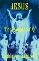 Jésus et l'Évangile de Q : Les enseignements préchrétiens du Christ tels qu'ils sont consignés dans le Nouveau Testament - Jesus and the Gospel of Q: Christ's Pre-Christian Teachings as Recorded in the New Testament