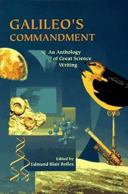 Le commandement de Galilée : 2 500 ans de grands écrits scientifiques - Galileo's Commandment: 2,500 Years of Great Science Writing