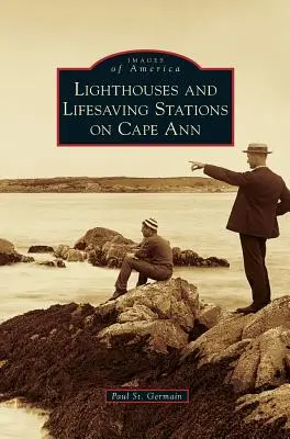 Phares et stations de sauvetage de Cape Ann - Lighthouses and Lifesaving Stations on Cape Ann