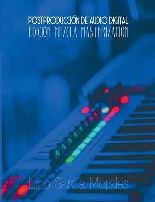 Postproduccin de Audio Digital : Edicin, Mezcla y Masterizacin - Postproduccin de Audio Digital: Edicin, Mezcla y Masterizacin