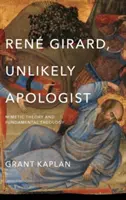 Ren Girard, apologiste improbable : Théorie mimétique et théologie fondamentale - Ren Girard, Unlikely Apologist: Mimetic Theory and Fundamental Theology