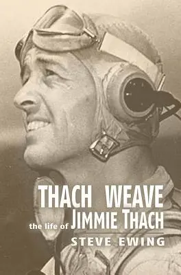 Thach Weave : La vie de Jimmie Thach - Thach Weave: The Life of Jimmie Thach