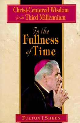 Dans la plénitude des temps : sagesse centrée sur le Christ pour le troisième millénaire - In the Fullness of Time: Christ-Centered Wisdom for the Third Millennium