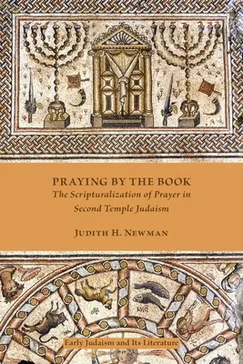 Praying by the Book : La scripturalisation de la prière dans le judaïsme du Second Temple - Praying by the Book: The Scripturalization of Prayer in Second Temple Judaism