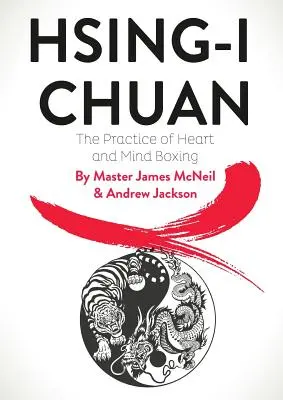 Hsing-I Chuan : La pratique de la boxe du cœur et de l'esprit - Hsing-I Chuan: The Practice of Heart and Mind Boxing