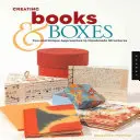 Créer des livres et des boîtes : Des approches amusantes et uniques pour des structures faites à la main - Creating Books & Boxes: Fun and Unique Approaches to Handmade Structures