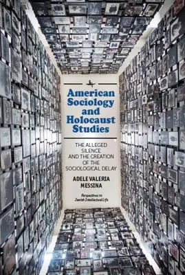 Sociologie américaine et études sur l'Holocauste : Le prétendu silence et la création du retard sociologique - American Sociology and Holocaust Studies: The Alleged Silence and the Creation of the Sociological Delay