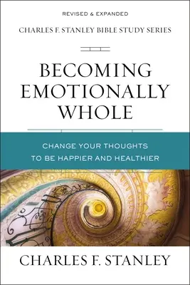 Devenir émotionnellement entier : Changez vos pensées pour être plus heureux et en meilleure santé - Becoming Emotionally Whole: Change Your Thoughts to Be Happier and Healthier