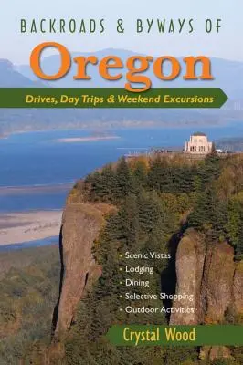 Routes et chemins de traverse de l'Oregon : Conduites, excursions d'une journée ou d'un week-end - Backroads & Byways of Oregon: Drives, Day Trips & Weekend Excursions