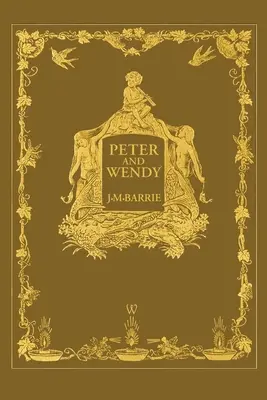 Peter et Wendy ou Peter Pan (édition anniversaire Wisehouse Classics de 1911 - avec 13 illustrations originales) - Peter and Wendy or Peter Pan (Wisehouse Classics Anniversary Edition of 1911 - with 13 original illustrations)