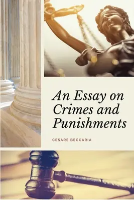 Essai sur les crimes et les peines (annoté) : Une mise en page facile à lire - Avec un commentaire de M. de Voltaire. - An Essay on Crimes and Punishments (Annotated): Easy to Read Layout - With a Commentary by M. de Voltaire.
