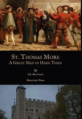 Thomas More : Un grand homme dans des temps difficiles - St. Thomas More: A Great Man in Hard Times