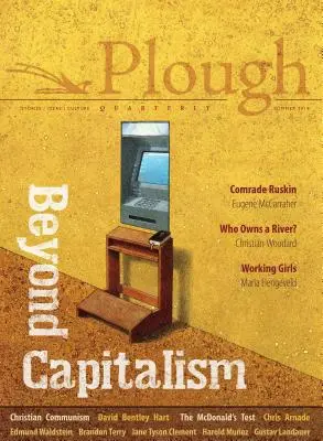 Plough Quarterly n° 21 - Au-delà du capitalisme - Plough Quarterly No. 21 - Beyond Capitalism