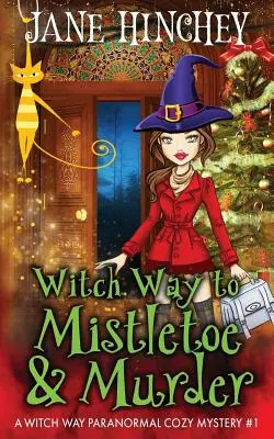 La voie de la sorcière vers le meurtre et le chaos : Un mystère paranormal de la Voie de la Sorcière #1 - Witch Way to Murder & Mayhem: A Witch Way Paranormal Cozy Mystery #1