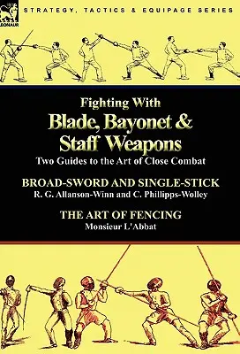 Combattre avec une lame, une baïonnette et un bâton : Deux guides de l'art du combat rapproché - Fighting With Blade, Bayonet & Staff Weapons: Two Guides to the Art of Close Combat