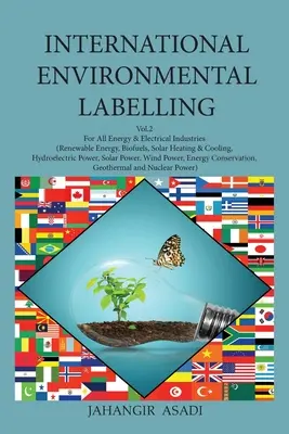 Étiquetage environnemental international Vol.2 Énergie : Pour toutes les industries de l'énergie et de l'électricité (énergies renouvelables, biocarburants, chauffage et refroidissement solaires, hydroélectricité, etc. - International Environmental Labelling Vol.2 Energy: For All Energy & Electrical Industries (Renewable Energy, Biofuels, Solar Heating & Cooling, Hydro