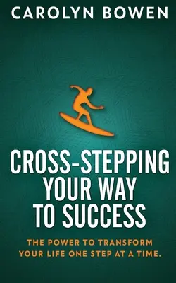 Le chemin de la réussite par les pas croisés : Le pouvoir de transformer votre vie, un pas à la fois&nbsp;! - Cross-Stepping Your Way To Success: The Power to Transform Your Life One Step at a Time!