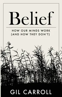 Croyance : comment fonctionne notre esprit (et comment il ne fonctionne pas) - Belief: How Our Minds Work (and How They Don't)