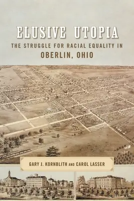 L'utopie insaisissable : La lutte pour l'égalité raciale à Oberlin, Ohio - Elusive Utopia: The Struggle for Racial Equality in Oberlin, Ohio