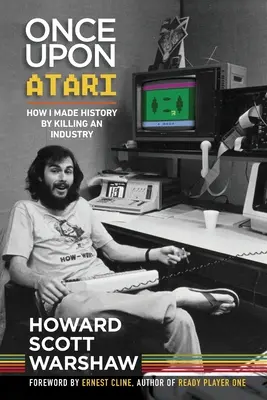 Once Upon Atari : Comment je suis entré dans l'histoire en tuant une industrie - Once Upon Atari: How I made history by killing an industry