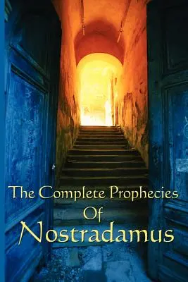 Les Prophéties complètes de Nostradamus - The Complete Prophecies of Nostradamus