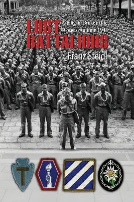 Bataillons perdus : Les bataillons perdus : la fuite en avant dans les Vosges, automne 1944 - Lost Battalions: Going For Broke in the Vosges, Autumn 1944