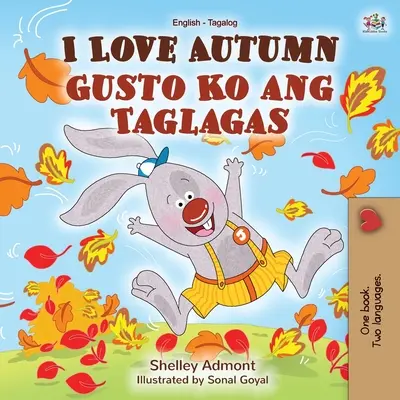 J'aime l'automne (livre bilingue pour enfants en anglais et en tagalog) - I Love Autumn (English Tagalog Bilingual Book for Kids)