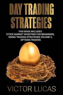 Stratégies de Day Trading : Ce livre comprend : L'investissement en bourse pour les débutants, Swing Trading Strategies Volume 2, Options Trading - Day Trading Strategies: This book Includes: Stock Market Investing for Beginners, Swing Trading Strategies Volume 2, Options Trading