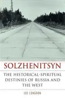 Soljenitsyne : les destins historiques et spirituels de la Russie et de l'Occident - Solzhenitsyn: The Historical-Spiritual Destinies of Russia and the West