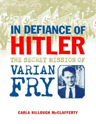 Au mépris d'Hitler : La mission secrète de Varian Fry - In Defiance of Hitler: The Secret Mission of Varian Fry