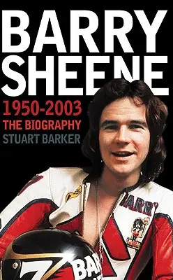Barry Sheene 1950-2003 : La biographie - Barry Sheene 1950-2003: The Biography