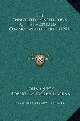 La Constitution annotée du Commonwealth australien, partie 1 (1901) - The Annotated Constitution Of The Australian Commonwealth Part 1 (1901)