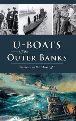 U-Boats Off the Outer Banks : Ombres au clair de lune - U-Boats Off the Outer Banks: Shadows in the Moonlight