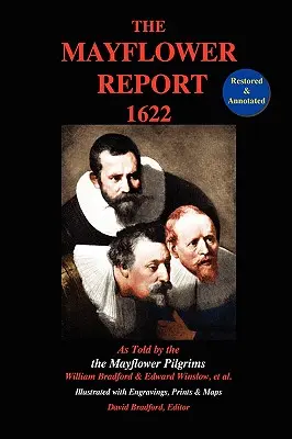 The Mayflower Report, 1622 : As Told by the Mayflower Pilgrims (restauré et annoté ; illustré de gravures, d'estampes et de cartes) - The Mayflower Report,1622: As Told by the Mayflower Pilgrims (Restored & Annotated; Illustrated w/Engravings, Prints & Maps)