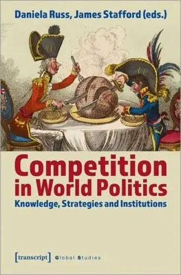 La concurrence dans la politique mondiale : Connaissances, stratégies et institutions - Competition in World Politics: Knowledge, Strategies, and Institutions