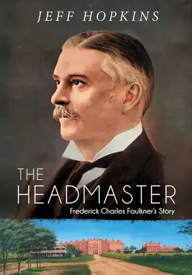 Le directeur de l'école : L'histoire de Frederick Charles Faulkner - The Headmaster: Frederick Charles Faulkner's Story