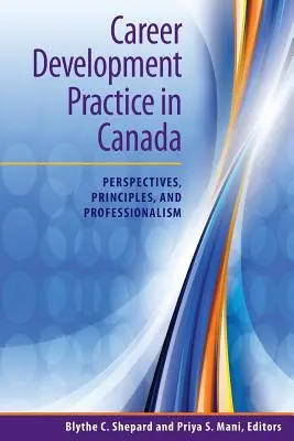 La pratique du développement de carrière au Canada : Perspectives, principes et professionnalisme - Career Development Practice in Canada: Perspectives, Principles, and Professionalism