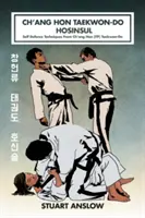 Ch'ang Hon Taekwon-Do Hosinsul : Techniques d'autodéfense du Ch'ang Hon (ITF) Taekwon-Do - Ch'ang Hon Taekwon-Do Hosinsul: Self Defence Techniques From Ch'ang Hon (ITF) Taekwon-Do