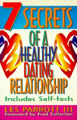 7 secrets d'une relation amoureuse saine - 7 Secrets of a Healthy Dating Relationship